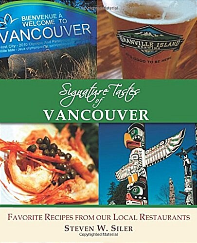 Signature Tastes of Vancouver: Favorite Recipes of Our Local Restaurants (Paperback)