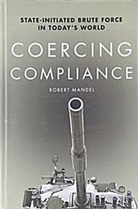 Coercing Compliance: State-Initiated Brute Force in Todays World (Hardcover)