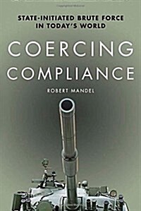 Coercing Compliance: State-Initiated Brute Force in Todays World (Paperback)