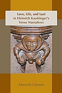 Love, Life, and Lust in Heinrich Kaufringers Verse Narratives: Volume 467 (Paperback)