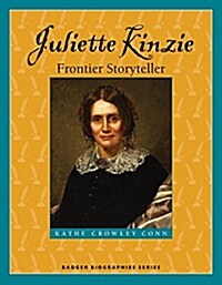 Juliette Kinzie: Frontier Storyteller (Paperback)