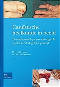 Casu?tische Heelkunde in Beeld: Symptomatologie Van Chirurgische Ziekten in de Dagelijkse Praktijk (Paperback, 2, 2012)