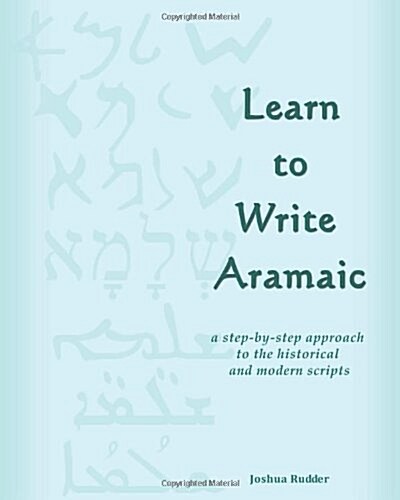 Learn to Write Aramaic: A Step-By-Step Approach to the Historical & Modern Scripts (Paperback)
