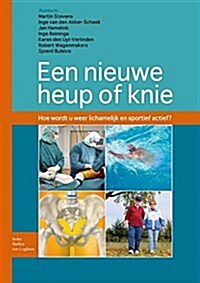 Een Nieuwe Heup of Knie: Hoe Wordt U Lichamelijk En Sportief Weer Actief (Paperback, 2011)