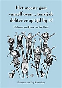 Het Meeste Gaat Vanzelf Over..., Tenzij de Dokter Er Op Tijd Bij Is!: Columns Van Hans Van Der Voort (Paperback, 2012)