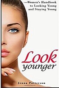 Look Younger: Womens Handbook to Looking Young and Staying Young (Paperback)