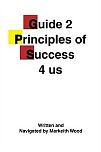 Guide 2 Principles of Success 4 Us (Paperback)