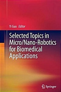 Selected Topics in Micro/Nano-Robotics for Biomedical Applications (Paperback, 2013)