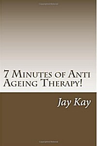 7 Minutes of Zen Anti Ageing Therapy!: Therapy, Healing, Anti-Ageing (Paperback)