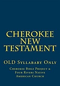 Cherokee New Testament: Old Syllabary Only (Paperback)