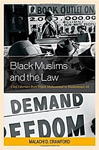 Black Muslims and the Law: Civil Liberties from Elijah Muhammad to Muhammad Ali (Hardcover)