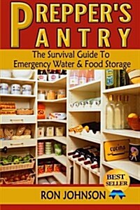 Preppers Pantry: The Survival Guide to Emergency Water & Food Storage (Paperback)