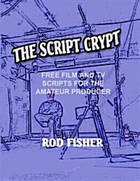 The Script Crypt: Free Film and TV Scripts for Amateur Producers (Paperback)