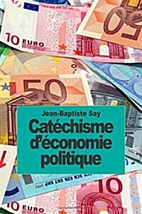 Cat?hisme d?onomie politique (Paperback)