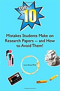 The Top Ten Mistakes Students Make on Research Papers -- And How to Avoid Them! (Paperback)