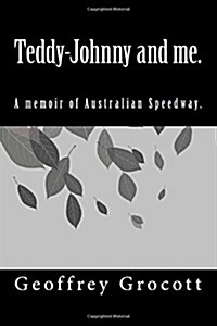 Teddy-Johnny and Me.: A Speedway Memoir. (Paperback)