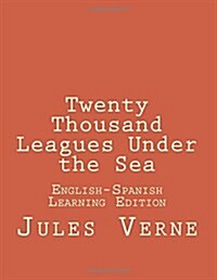 Twenty Thousand Leagues Under the Sea: Twenty Thousand Leagues Under the Sea: English-Spanish Learning Edition (Paperback)