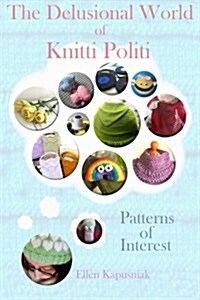 The Delusional World of Knitti Politi: Patterns of Interest (Paperback)