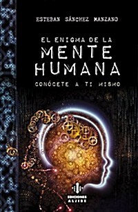 El Enigma de La Mente Humana: Conocete a Ti Mismo (Paperback)