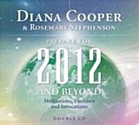 Prepare for 2012 and Beyond (Double CD) : Meditations, Exercises and Invocations (CD-Audio, Abridged ed)
