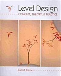 Level Design: Concept, Theory, and Practice (Paperback)