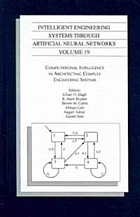 Intelligent Engineering Systems Through Artificial Neural Networks, Volume 19: Computational Intelligence in Architecting Complex Engineering Systems  (Hardcover)