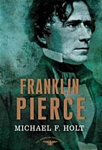 Franklin Pierce: The American Presidents Series: The 14th President, 1853-1857 (Hardcover)