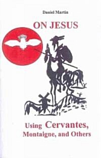 On Jesus: Using Cervantes, Montaigne, and Others (Paperback)