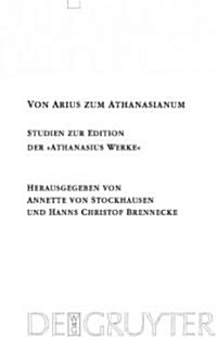 Von Arius Zum Athanasianum: Studien Zur Edition Der Athanasius Werke (Hardcover)
