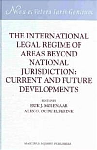 The International Legal Regime of Areas Beyond National Jurisdiction: Current and Future Developments (Hardcover)