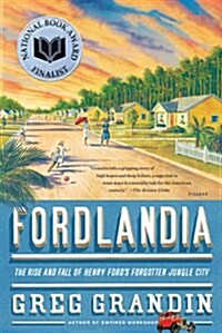 Fordlandia: The Rise and Fall of Henry Fords Forgotten Jungle City (Paperback)