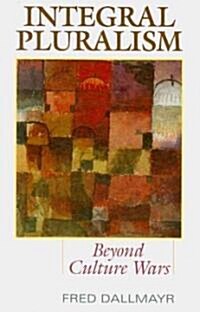Integral Pluralism: Beyond Culture Wars (Hardcover)