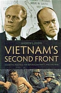 Vietnams Second Front: Domestic Politics, the Republican Party, and the War (Hardcover)
