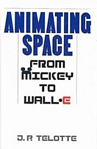 Animating Space: From Mickey to Wall-E (Hardcover)
