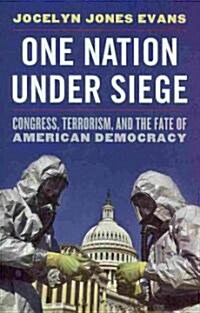 One Nation Under Siege: Congress, Terrorism, and the Fate of American Democracy (Hardcover)