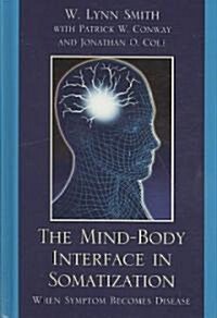 The Mind-Body Interface in Somatization: When Symptom Becomes Disease (Hardcover)