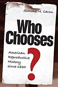 Who Chooses, American Reproductive History Since 1830 (Paperback)