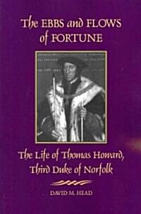 The Ebbs and Flows of Fortune: The Life of Thomas Howard, Third Duke of Norfolk (Paperback)