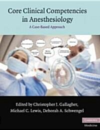 Core Clinical Competencies in Anesthesiology : A Case-Based Approach (Paperback)