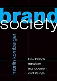 Brand Society : How Brands Transform Management and Lifestyle (Paperback)