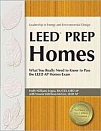 Leed Prep Homes: What You Really Need to Know to Pass the Leed AP Homes Exam (Paperback)