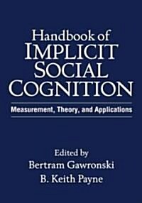 Handbook of Implicit Social Cognition: Measurement, Theory, and Applications (Hardcover)