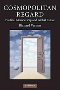 Cosmopolitan Regard : Political Membership and Global Justice (Paperback)