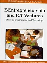 E-Entrepreneurship and ICT Ventures: Strategy, Organization and Technology (Hardcover)