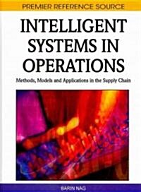 Intelligent Systems in Operations: Methods, Models and Applications in the Supply Chain (Hardcover)