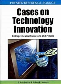 Cases on Technology Innovation: Entrepreneurial Successes and Pitfalls (Hardcover)