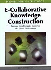 E-Collaborative Knowledge Construction: Learning from Computer-Supported and Virtual Environments (Hardcover)