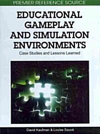 Educational Gameplay and Simulation Environments: Case Studies and Lessons Learned (Hardcover)