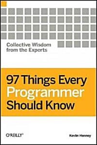 97 Things Every Programmer Should Know: Collective Wisdom from the Experts (Paperback)