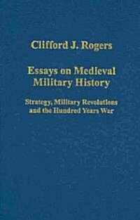 Essays on Medieval Military History : Strategy, Military Revolutions and the Hundred Years War (Hardcover)